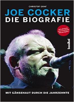 Joe Cocker – Die Biografie: Mit Gänsehaut Durch Die Jahrzehnte