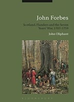 John Forbes: Scotland, Flanders And The Seven Years’ War, 1707-1759