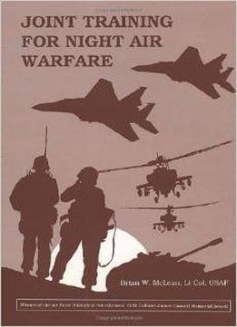 Joint Training For Night Air Warfare By Brian W. Mclean