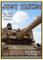 Just Tanks! Big Book Of Photos Volume 1. Just Pictures Of Tanks