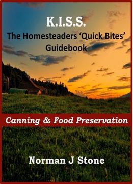 K.I.S.S. The Homesteaders / Smallholders ‘Quick Bites’ Guidebook – Canning & Food Preservation
