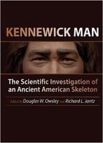 Kennewick Man: The Scientific Investigation Of An Ancient American Skeleton