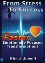 From Stress To Success – Faster Emotionally Focused Transformations