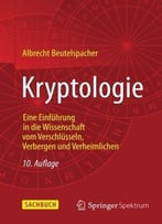 Kryptologie: Eine Einführung In Die Wissenschaft Vom Verschlüsseln, Verbergen Und Verheimlichen