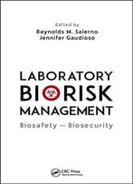 Laboratory Biorisk Management: Biosafety And Biosecurity