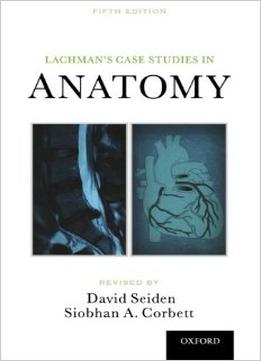Lachman’S Case Studies In Anatomy, 5 Edition