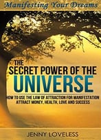 Law Of Attraction: The Secret Power Of The Universe