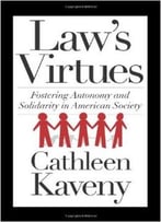 Law’S Virtues: Fostering Autonomy And Solidarity In American Society