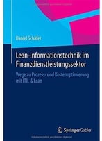 Lean- Informationstechnik Im Finanzdienstleistungssektor: Wege Zu Prozess- Und Kostenoptimierung Mit Itil & Lean