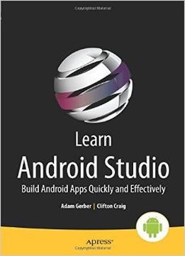 Learn Android Studio: Build Android Apps Quickly And Effectively