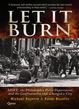 Let It Burn: Move, The Philadelphia Police Department, And The Confrontation That Changed A City
