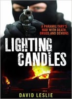 Lighting Candles: A Paramilitary’S War With Death, Drugs And Demons