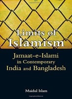 Limits Of Islamism: Jamaat-E-Islami In Contemporary India And Bangladesh