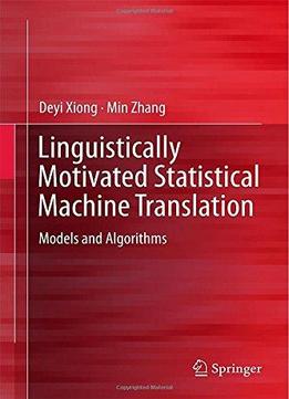 Linguistically Motivated Statistical Machine Translation: Models And Algorithms