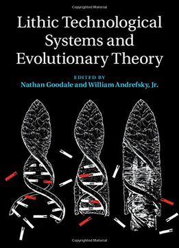 Lithic Technological Systems And Evolutionary Theory