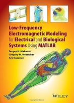 Low-Frequency Electromagnetic Modeling For Electrical And Biological Systems Using Matlab
