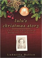 Lulu’S Christmas Story: A True Story Of Faith And Hope During The Great Depression