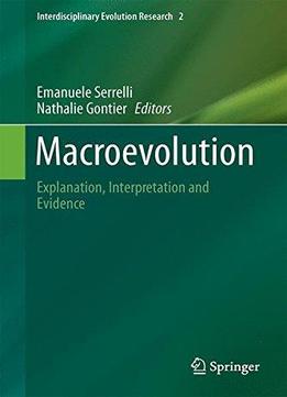 Macroevolution: Explanation, Interpretation And Evidence