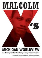 Malcolm X’S Michigan Worldview: An Exemplar For Contemporary Black Studies