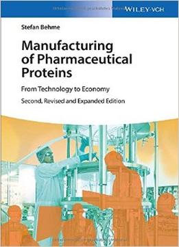 Manufacturing Of Pharmaceutical Proteins: From Technology To Economy, 2Nd Edition