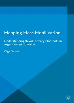 Mapping Mass Mobilization: Understanding Revolutionary Moments In Argentina And Ukraine