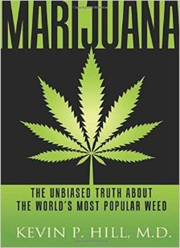 Marijuana: The Unbiased Truth About The World’S Most Popular Weed