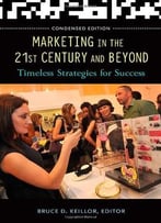 Marketing In The 21st Century And Beyond: Timeless Strategies For Success