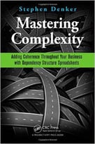 Mastering Complexity: Adding Coherence Throughout Your Business With Dependency Structure Spreadsheets