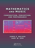 Mathematics And Music: Composition, Perception, And Performance