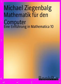 Mathematik Für Den Computer: Eine Einführung In Mathematica 10