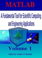 Matlab: A Fundamental Tool For Scientific Computing And Engineering Applications, Volume 1 Ed. By Vasilios N. Katsikis