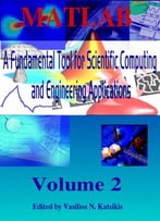 Matlab: A Fundamental Tool For Scientific Computing And Engineering Applications, Volume 2 Ed. By Vasilios N. Katsikis