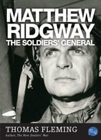 Matthew Ridgway: The Soldier’S General By Thomas Fleming