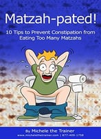Matzah-Pated! 10 Tips To Prevent Constipation From Eating Too Many Matzahs