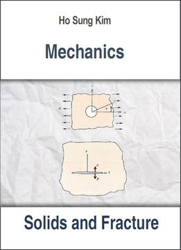 Mechanics Of Solids And Fracture By Ho Sung Kim
