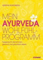 Mein Ayurveda Wohlfühlprogramm: Typgerecht Abnehmen, Gesund Und Glücklich Leben