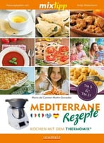 Mixtipp: Mediterrane Rezepte: Kochen Mit Dem Thermomix