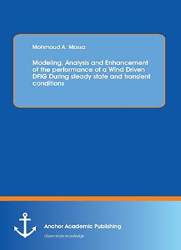 Modeling, Analysis And Enhancement Of The Performance Of A Wind Driven Dfig During Steady State And Transient Conditions