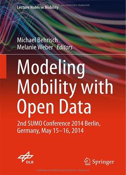 Modeling Mobility With Open Data: 2Nd Sumo Conference 2014 Berlin, Germany, May 15-16, 2014