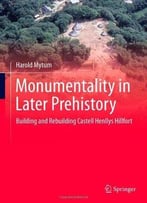 Monumentality In Later Prehistory: Building And Rebuilding Castell Henllys Hillfort