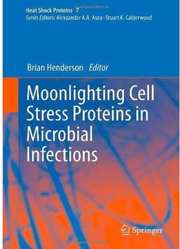 Moonlighting Cell Stress Proteins In Microbial Infections