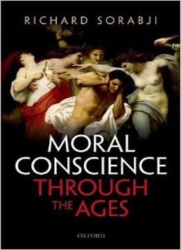 Moral Conscience Through The Ages: Fifth Century Bce To The Present