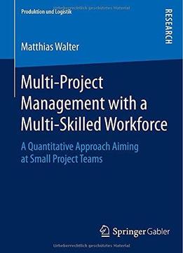 Multi-Project Management With A Multi-Skilled Workforce: A Quantitative Approach Aiming At Small Project Teams