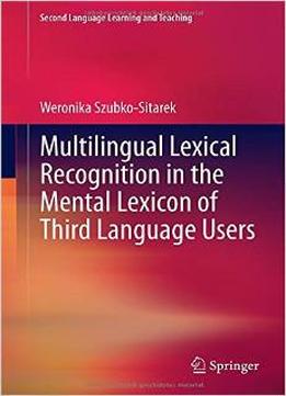 Multilingual Lexical Recognition In The Mental Lexicon Of Third Language Users