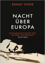 Nacht Über Europa: Kulturgeschichte Des Ersten Weltkriegs