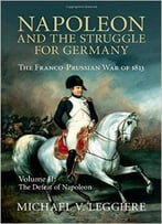 Napoleon And The Struggle For Germany: The Franco-Prussian War Of 1813