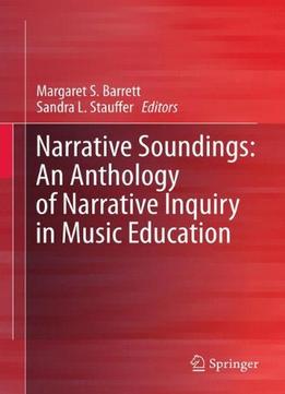 Narrative Soundings: An Anthology Of Narrative Inquiry In Music Education