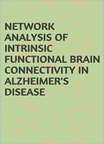 Network Analysis Of Intrinsic Functional Brain Connectivity In Alzheimer’S Disease