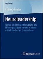 Neuroleadership: Fremd- Und Selbsteinschätzung Des Führungskräfteverhaltens In Einem Mittelständischen Unternehmen