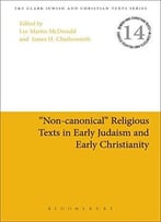 Non-Canonical Religious Texts In Early Judaism And Early Christianity